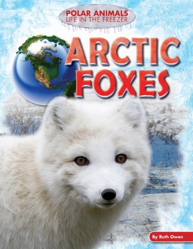 Preisvergleich Produktbild Arctic Foxes (Polar Animals: Life in the Freezer)
