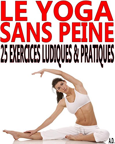 Le yoga sans peine: 25 exercices ludiques & pratiques francais Le yoga sans peine: 25 exercices ludiques & pratiques francais