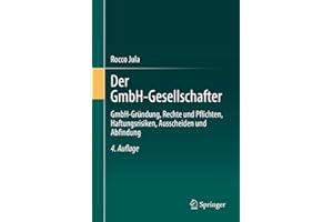Der GmbH-Gesellschafter: GmbH-Gründung, Rechte und Pflichten, Haftungsrisiken, Ausscheiden und Abfindung