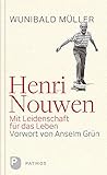 Henri Nouwen - Mit Leidenschaft für das Leben - Vorwort von Anselm Grün by Wunihald Müller