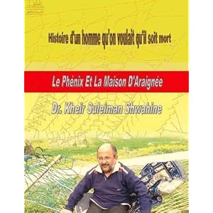Le Phénix Et La Maison D'Araignée: Histoire d'un homme qu'on voulait qu'il soit mort