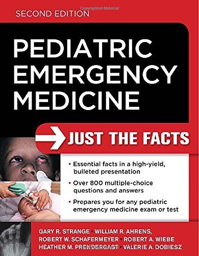 Pediatric Emergency Medicine: Just the Facts, Second Edition 2nd Edition by Strange, Gary, Ahrens, William, Schafermeyer, Robert, Wiebe, (2011) Paperback