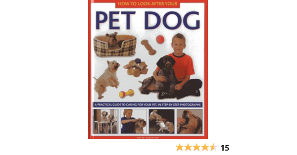 How To Look After Your Pet Dog A Practical Guide To Caring For Your Pet In Step By Step Photographs Amazon De Alderton David Fremdsprachige Bucher