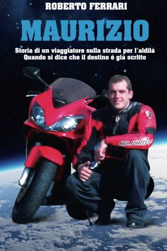 Maurizio: Storia Di Un Viaggiatore Sulla Strada Per L’aldilà
