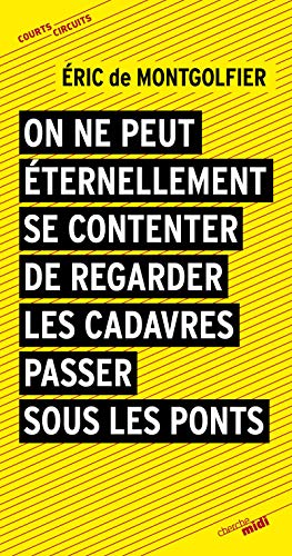 On ne peut éternellement se contenter de regarder passer les cadavres sous les ponts On ne peut éternellement se contenter de regarder passer les cadavres sous les ponts