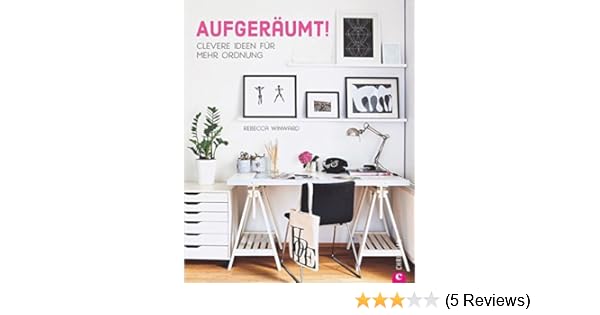 Ordnung Wohnung Aufgeraumt Clevere Ideen Fur Mehr Ordnung Wohnideen Fur Intelligentes Aufraumen Und Entspanntes Wohnen Ordnung Schaffen Mit System Amazon De Winward Rebecca Ess Christine Bucher