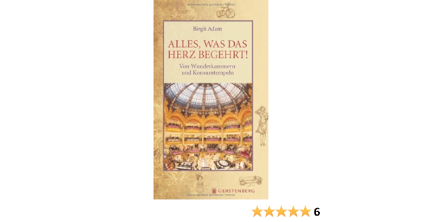 Alles Was Das Herz Begehrt Von Wunderkammern Und Konsumtempeln Birgit Adam Amazon De Bucher