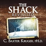 The Shack Revisited.: There Is More Going On Here than You Ever Dared to Dream