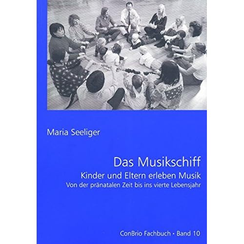 Das Musikschiff: Kinder und Eltern erleben Musik, von der pränatalen Zeit bis ins vierte Lebensjahr. ConBrio Fachbuch Band 10. Ausgabe mit CD. Das Musikschiff: Kinder und Eltern erleben Musik, von der pränatalen Zeit bis ins vierte Lebensjahr. ConBrio Fachbuch Band 10. Ausgabe mit CD.