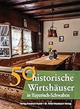 Image de 50 historische Wirtshäuser in Bayerisch-Schwaben (Bayerische Geschichte)