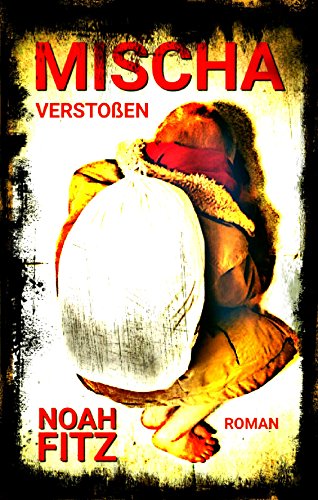 Download MISCHA ROMAN von Noah Fitz: Verstoßen Teil 3 (MISCHA TRILOGIE) Download MISCHA ROMAN von Noah Fitz: Verstoßen Teil 3 (MISCHA TRILOGIE)