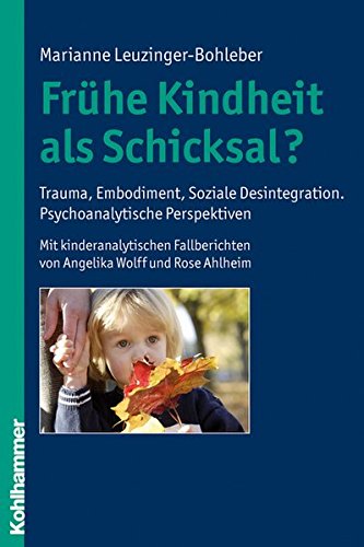 Download Frühe Kindheit als Schicksal?: Trauma, Embodiment, Soziale Desintegration. Psychoanalytische Perspektiven. Mit kinderanalytischen Fallberichten von Angelika Wolff und Rose Ahlheim Download Frühe Kindheit als Schicksal?: Trauma, Embodiment, Soziale Desintegration. Psychoanalytische Perspektiven. Mit kinderanalytischen Fallberichten von Angelika Wolff und Rose Ahlheim