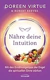 Nähre deine Intuition: Mit den Ernährungstipps der Engel die spirituellen Sinne stärken by 