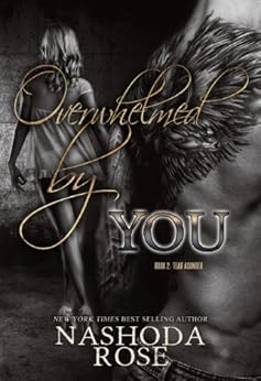 Overwhelmed by You (Tear Asunder Book 2) by [Rose, Nashoda]