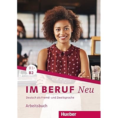 Im Beruf NEU B1+/B2: Deutsch als Fremd- und Zweitsprache / Arbeitsbuch
