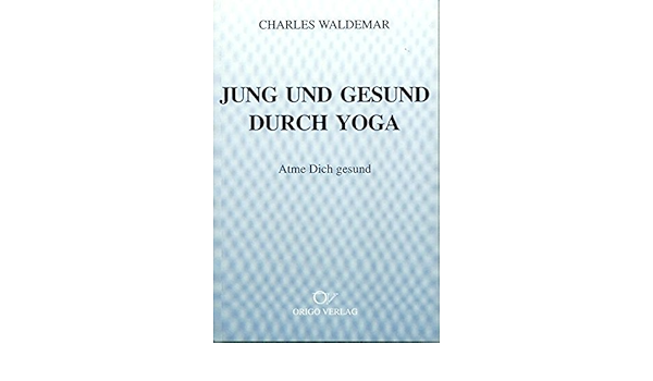 Jung Und Gesund Durch Yoga Atme Dich Gesund Amazon De Waldemar Charles Bucher