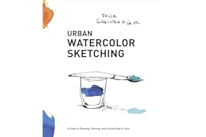 Urban Watercolor Sketching: A Guide to Drawing, Painting, and Storytelling in Color