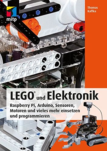 Book's Cover of LEGO® und Elektronik: Raspberry Pi, Arduino, Sensoren, Motoren und vieles mehr einsetzen und programmieren (mitp Professional)