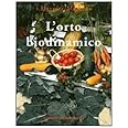 L'orto biodinamico. Verdura, frutta, fiori, prati con il metodo biodinamico