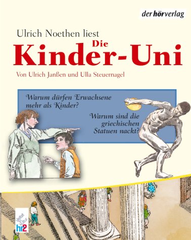 Die Kinder-Uni 2: Warum dürfen Erwachsene mehr als Kinder? Warum sind griechische Statuen nackt? Lesungen und Musik