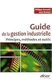 Guide de la gestion industrielle: Principes, méthodes et outils
