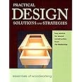Practical Design Solutions and Strategies: Key Advice for Sound Construction from Fine Woodworking: 6 (Essentials of Woodworking)