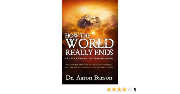 How The World Really Ends, From Abraham To Armageddon: Secret Bible  Prophecy Of A New Jewish Temple, Nuclear War In The Middle East And  Armageddon Ebook : Barson, Aaron: Amazon.in: Books