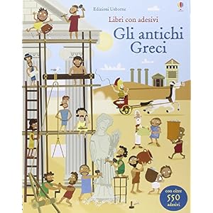 Gli antichi Greci. Con adesivi. Ediz. illustrata Gli antichi Greci. Con adesivi. Ediz. illustrata