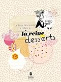 LE LIVRE DE CUISINE A OFFRIR A LA REINE DES DESSERTS