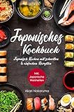 Japanisch Kochen: Japanisches Kochbuch mit schnellen & einfachen Rezepten | Entdecke die Einzigartigkeit japanischer Küche: Von traditioneller Dashi-Suppe über Nudelgerichte bis zu modernem Sushi by 