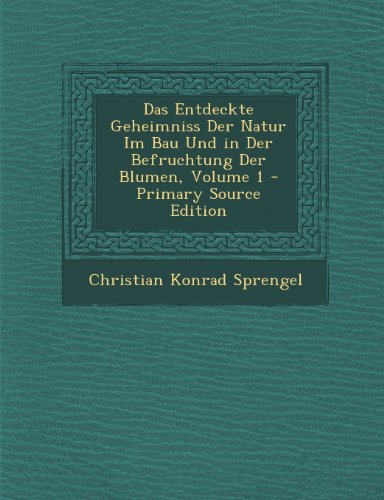 Das Entdeckte Geheimniss Der Natur Im Bau Und in Der Befruchtung Der Blumen, Volume 1