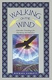  Walking on the Wind: Cherokee Teachings for Harmony and Balance: Cherokee Teachings for Healing Through Harmony and Balance