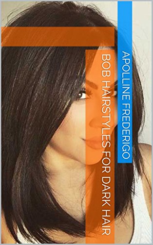 Bob Hairstyles For Dark Hair Ebook Apolline Frederigo Amazon In