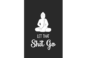 Let That Shit Go: Daily Meditation Journal with Inspirational & Motivational Quotes | Blank Notebook with Funny Sarcastic Cover | Work & College ... | Great Gift for Coworkers, Friends & Family