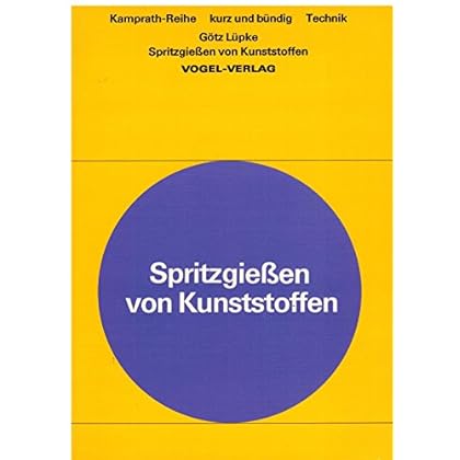 [PDF] Download Spritzgießen von Kunststoffen kurz und bündig. Herstellen von Formteilen durch Spritzgießen Kostenlos