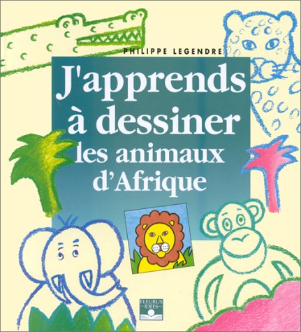 J'apprends à dessiner les animaux d'afrique