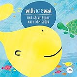 Willi der Wal und seine Suche nach dem Glück | Eine wunderbare Geschichte über Willi den Wal und seine Freunde den Meerestieren | Bilderbuch für Kinder ab 2 Jahre | Kinderbuch, Kindergeschichte