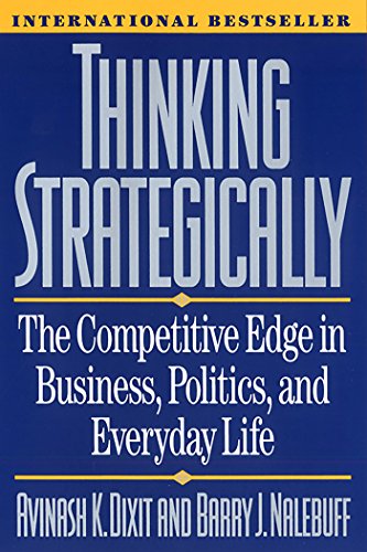 Thinking Strategically: The Competitive Edge in Business, Politics, and Everyday Life: Competitive Edge in Business, Politics and Everyday Life (Norton Paperback) (English Edition)