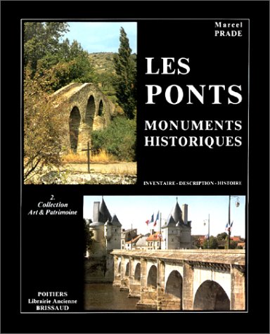 Les  Ponts, monuments historiques : inventaire, description, histoire des ponts et ponts-aqueducs de France protégés au titre des monuments historiques