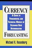 Image de Currency Forecasting: A Guide to Fundamental and Technical Models of Exchange Rate Determination