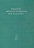 Image de Regeln Fur Die Alphabetische Katalogisierung Rak: Regeln Fur Die Ansetzung Von Korperschaftsnamen Rak-korperschaften