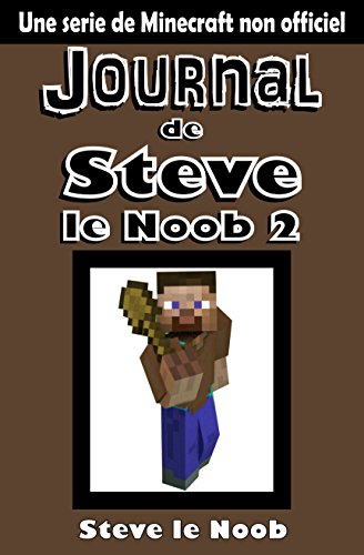 Minecraft: Journal de Steve le Noob 2 (Une serie de Minecraft non officiel) (Minecraft Journal de Steve le Noob Collection)