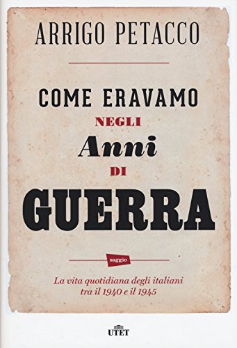 Come eravamo negli anni di guerra. La vita quotidiana degli italiani tra il 1940 e il 1945. Con e-book