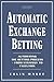 Produktbild Automatic Exchange Betting: Automating the Betting Process from Strategy to Execution