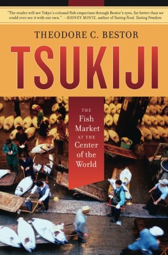 Tsukiji: The Fish Market at the Center of the World (California Studies in Food and Culture, 11, Band 11)