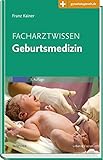 Facharztwissen Geburtsmedizin: Mit Zugang zur Medizinwelt by Franz Kainer