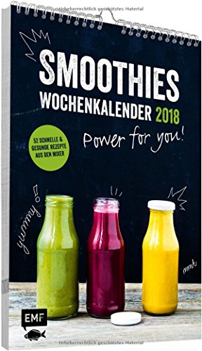 Smoothies Wochenkalender 2018 - Power for you!: 52 schnelle & gesunde Rezepte aus dem Mixer