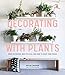 Produktbild Decorating with Plants: What to Choose, Ways to Style, and How to Make Them Thrive