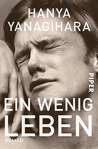 Ein wenig Leben: Roman | Shortlist des Man Booker Prize 2015. „Eines der aufwühlendsten Bücher, das ich seit langem…