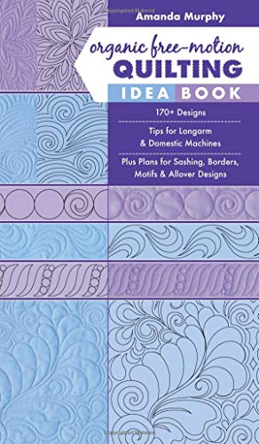 Organic Free Motion Quilting Idea Book 170 Designs Tips For Longarm Domestic Machines Plus Plans For Sashing Borders Motifs Allover Designs - 